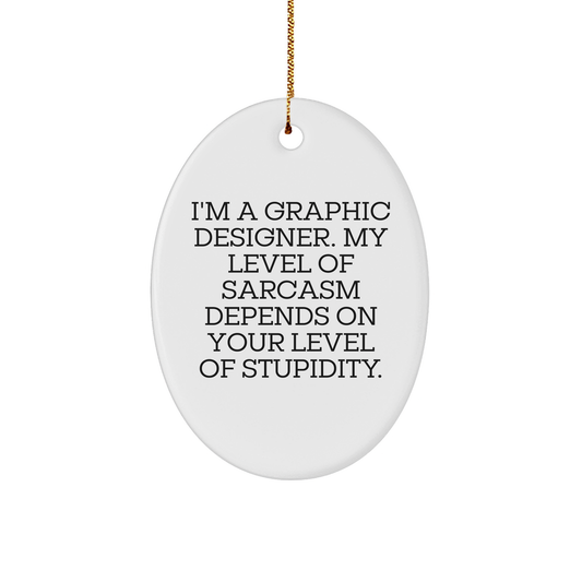 Graphic Designer Gifts from Friends - Oval Ornament with Sarcasm Quote - Christmas Unique Gifts for Him or Her - Image 1