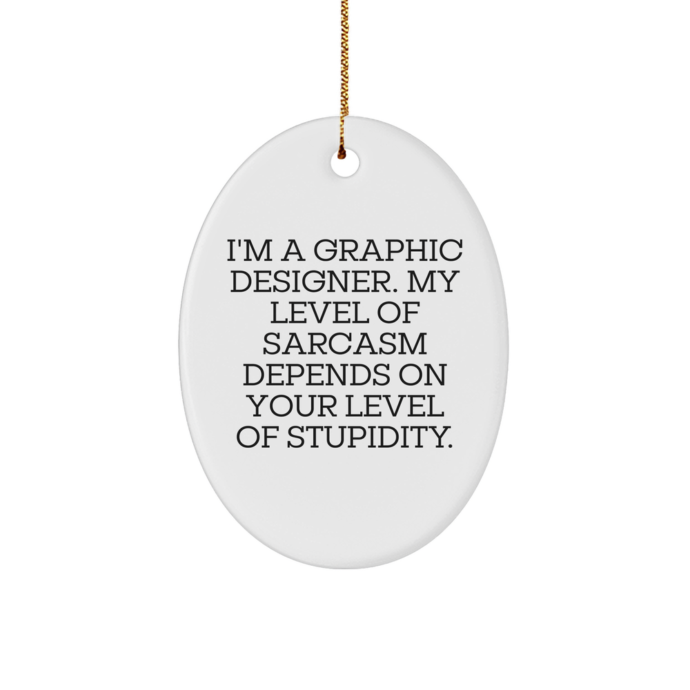 Graphic Designer Gifts from Friends - Oval Ornament with Sarcasm Quote - Christmas Unique Gifts for Him or Her - Image 1