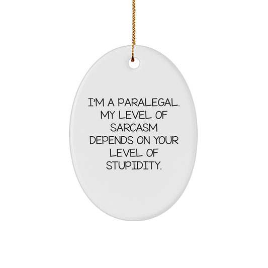 Paralegal Oval Ornament | Funny Quote Gift for Christmas | 'I'm A Paralegal. My Level Of Sarcasm Depends On Your Level Of Stupidity.' - Image 1