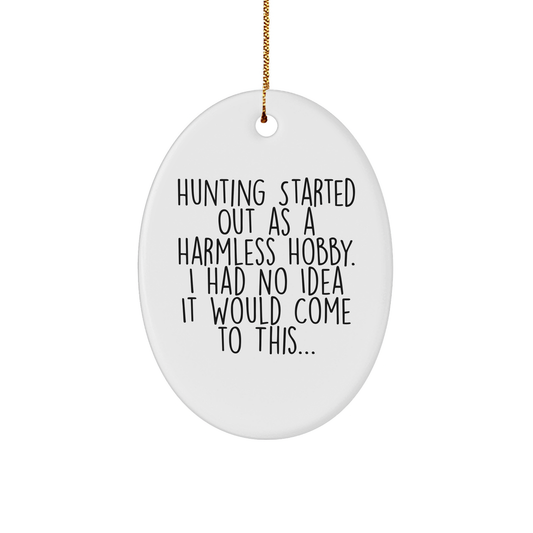 Funny Hunting Gifts for Friends and Family - Oval Ornament with 'Hunting Started Out As A Harmless Hobby...' Quote - Christmas Unique Presents - Image 1