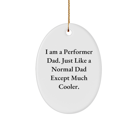 Performer Dad Gift Oval Ornament, Funny Quote, White Sturdy MDF, Christmas - Image 1