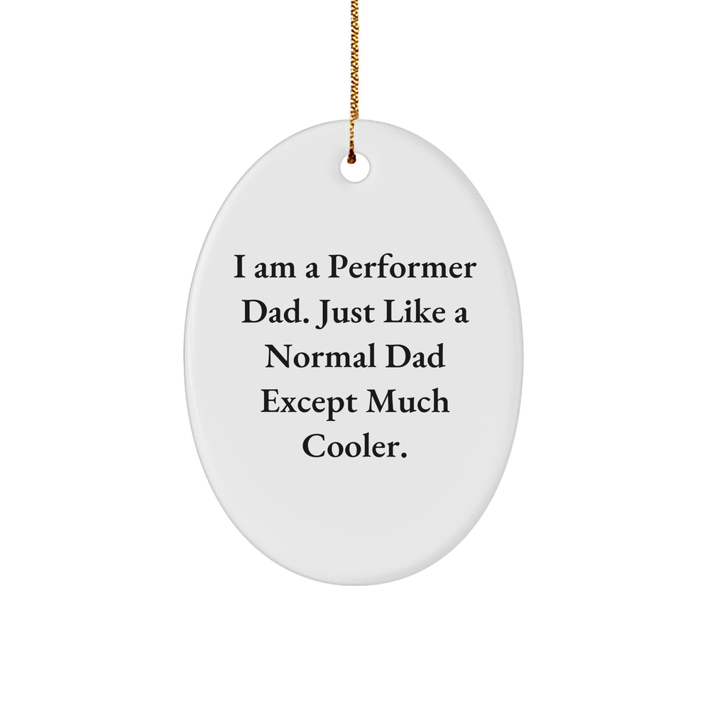 Performer Dad Gift Oval Ornament, Funny Quote, White Sturdy MDF, Christmas - Image 1