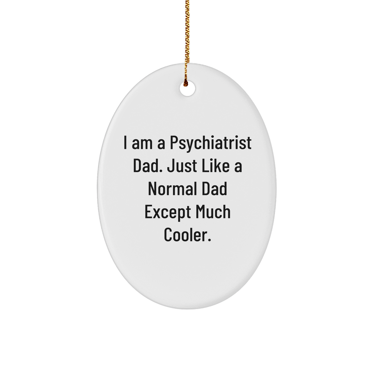 Psychiatrist Dad's Unique Oval Ornament, Funny Christmas Unique Gift for Men, Women, Friends, Coworkers, Family from Men, Women, Friends, Coworkers, Family - Image 1