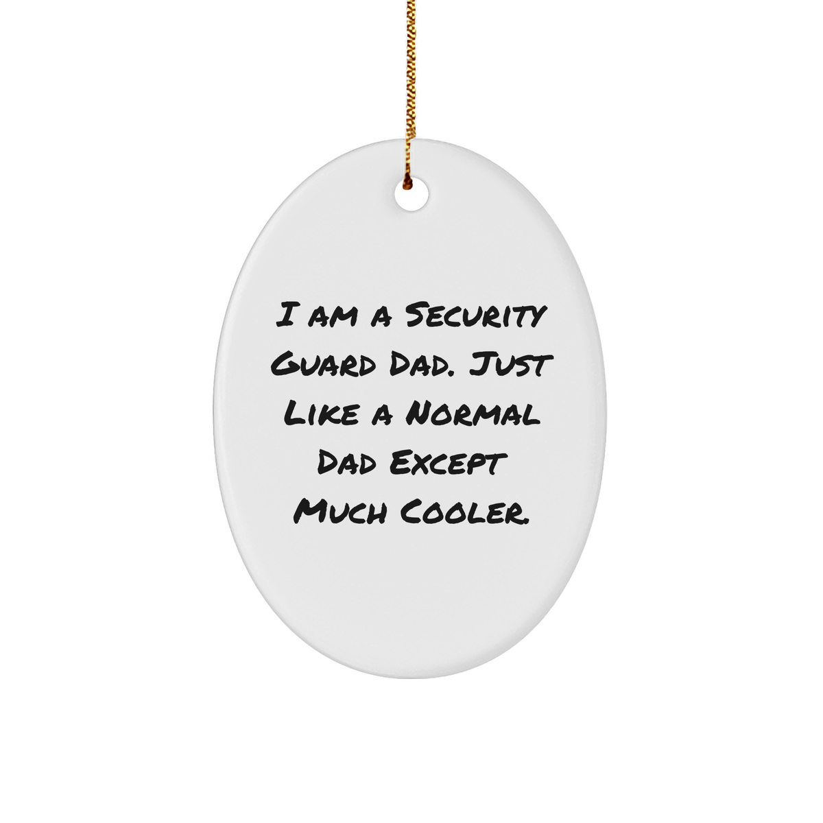 Security Guard Dad Oval Ornament, Funny Gift from Men to Security Guard, I Am A Security Guard Dad. - Image 1