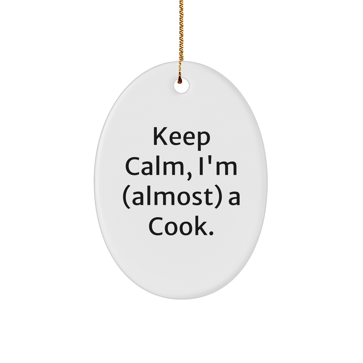 Keep Calm, I'm (almost) A Cook! Christmas Cook Gifts for Men from Family Oval Ornament, Funny Quote Sturdy MDF Ornament with Gold-tone String - Image 1