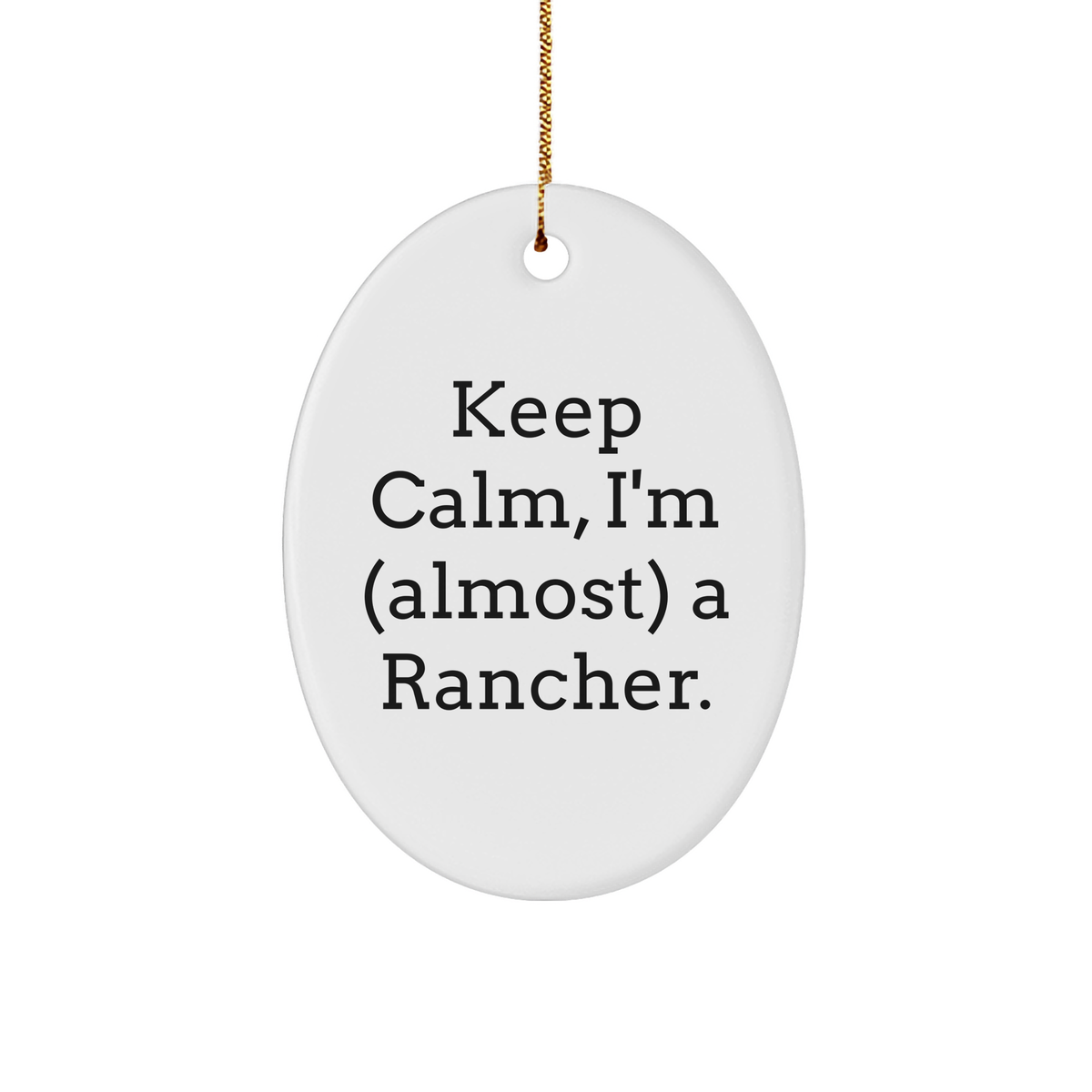 Rancher Gifts for Men - Keep Calm, I'm Almost a Rancher Oval Ornament, Christmas Memorable Present from Friends, Family, Coworkers - Image 1