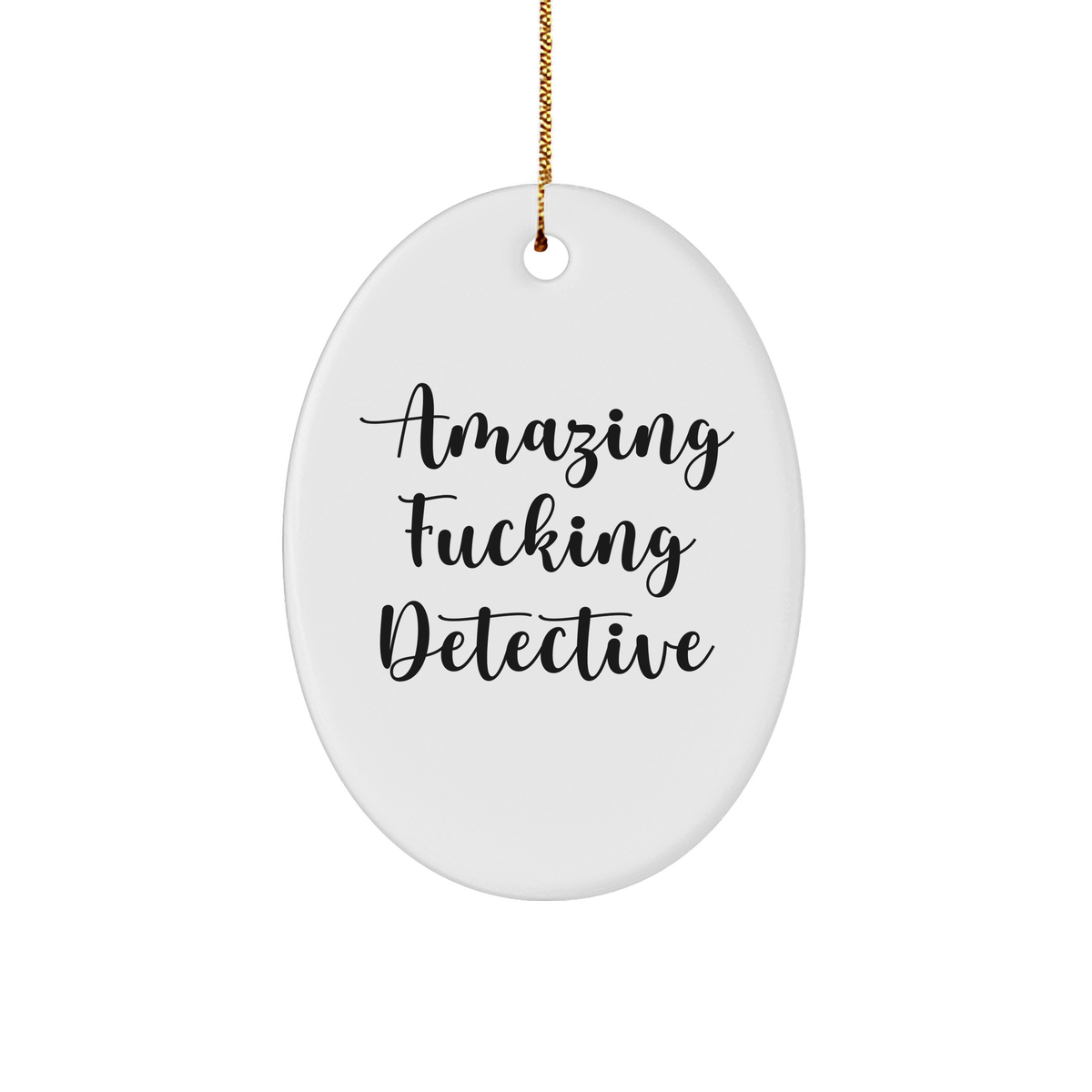 Detective Oval Ornament - Amazing F--ing Detective Christmas Unique Gift for Men Women Friends Family - White 3" Oval-Shaped Sturdy MDF Ornament with Gold-Tone String - Image 1
