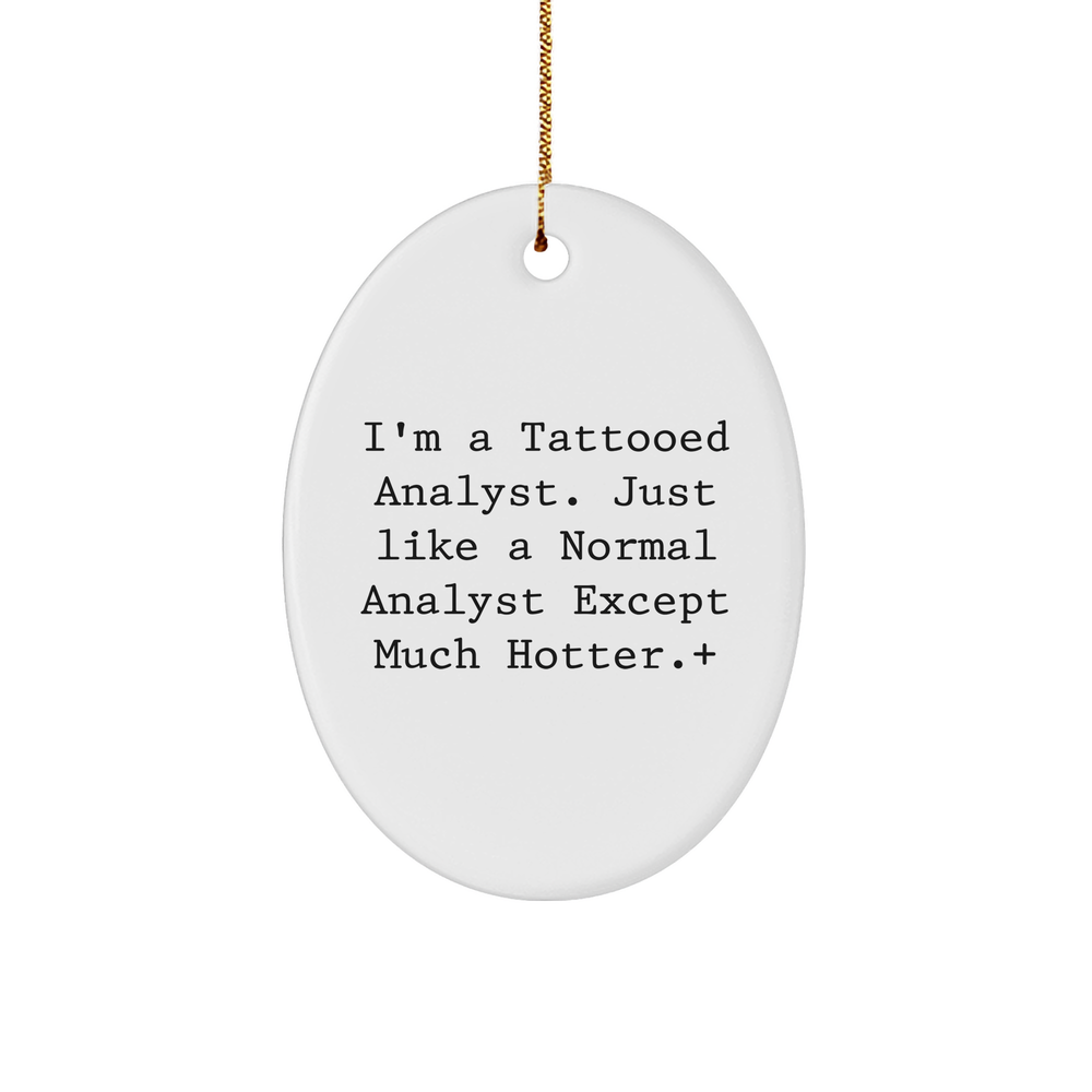 I'm A Tattooed Analyst Gifts for Christmas, Oval Ornament for Analyst, Funny Quote Christmas Unique Gift for Men or Women from Friends and Family. - Image 1