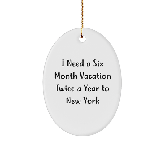 New York Oval Ornament - I Need A Six Month Vacation Twice A Year To New York Gifts for Friends, Family, and Coworkers, Christmas Unique Presents from Men and Women - Image 1