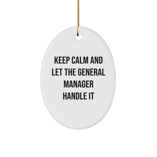 Keep Calm and Let the General Manager Handle It Oval Ornament for Christmas Unique Gifts from Friends to General Manager, Inspirational General Manager Decor - Image 1