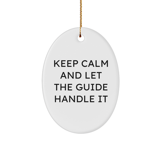 Christmas Guide Gifts Oval Ornament Keep Calm And Let The Guide Handle It Inspirational White 3 Inch Sturdy MDF Oval Ornament Gold Tone String - Image 1
