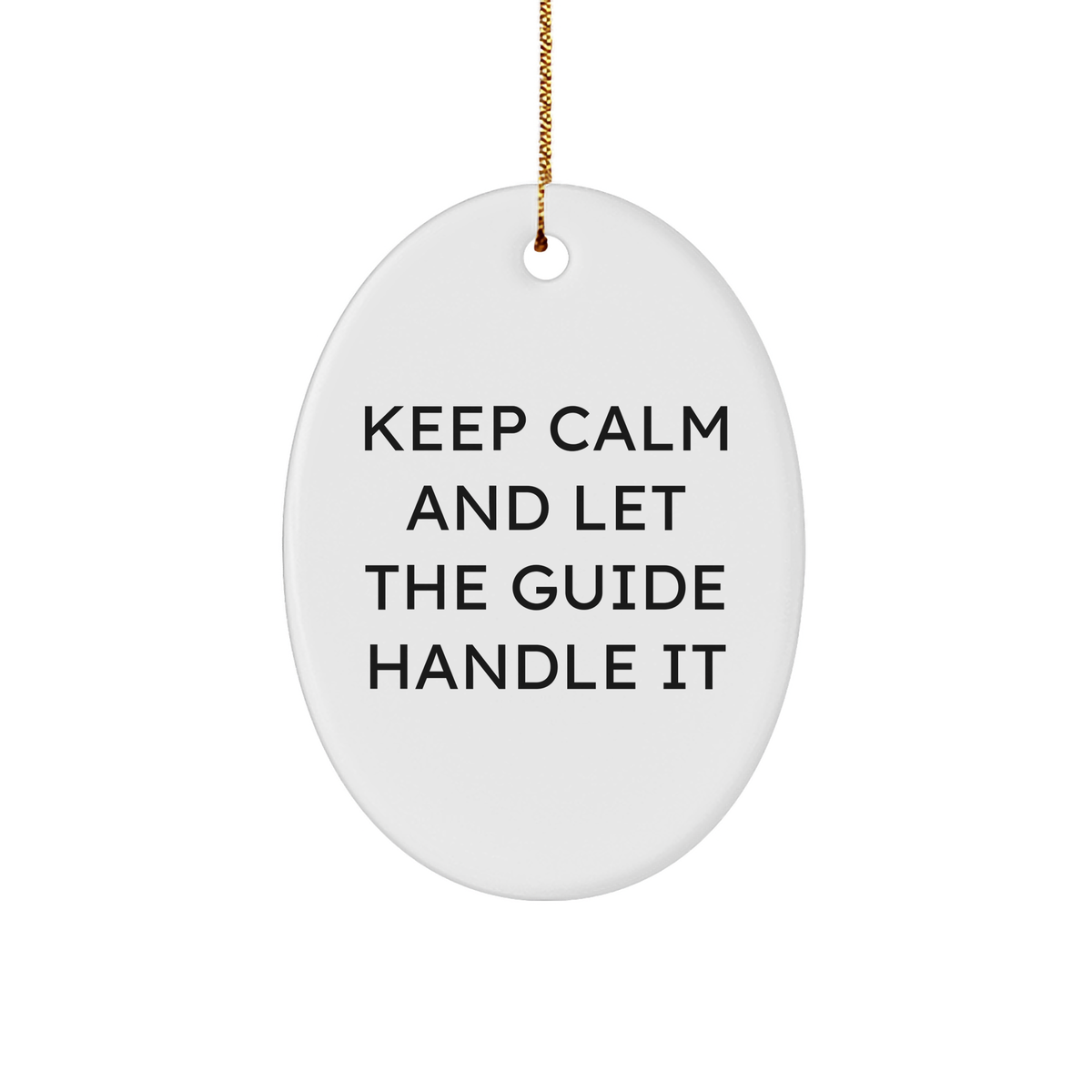 Christmas Guide Gifts Oval Ornament Keep Calm And Let The Guide Handle It Inspirational White 3 Inch Sturdy MDF Oval Ornament Gold Tone String - Image 1