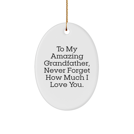 Grandfather Gifts from Family - To My Amazing Grandfather, Never Forget How Much I Love You. - Oval Ornament for Christmas - Image 1