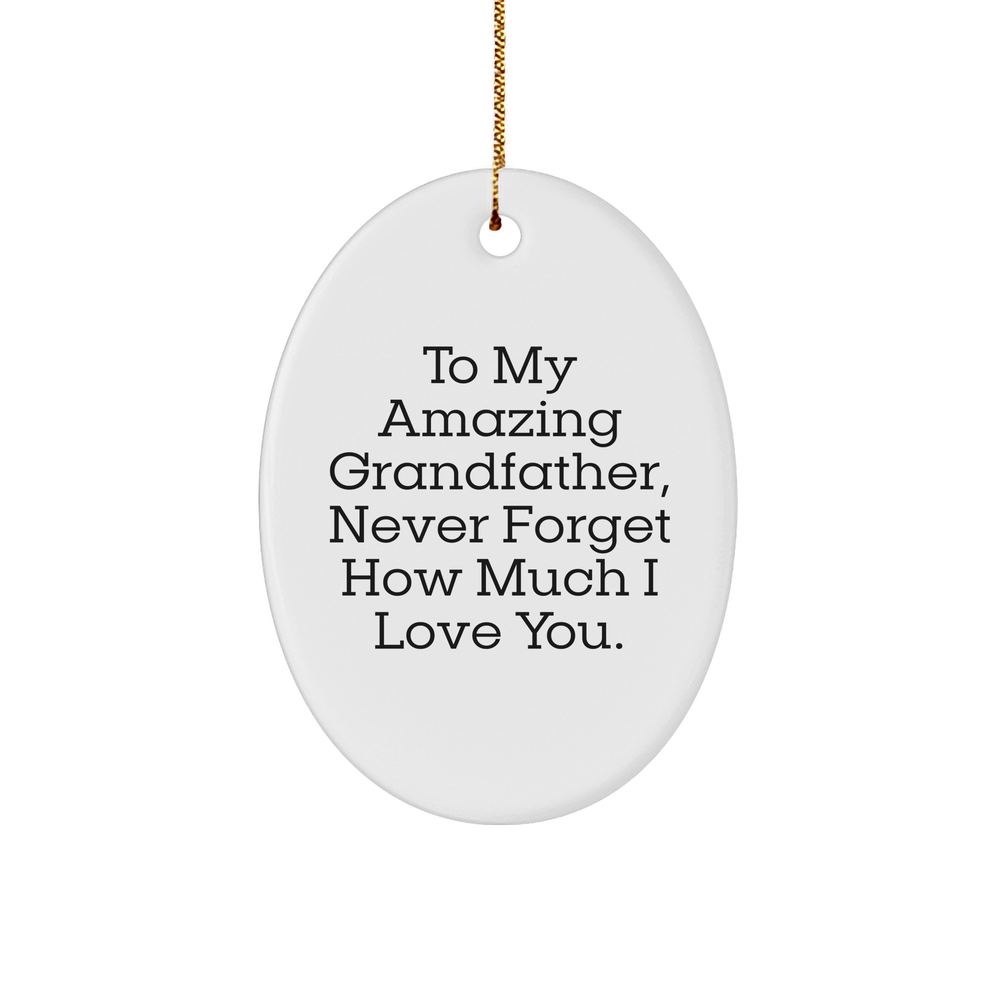 Grandfather Gifts from Family - To My Amazing Grandfather, Never Forget How Much I Love You. - Oval Ornament for Christmas - Image 1