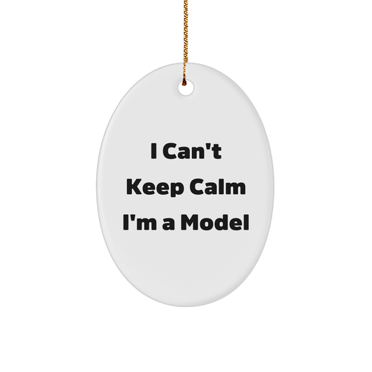 I Can't Keep Calm I'm A Model Funny Oval Ornament Gifts from Family Friends Coworkers to Model - Image 1