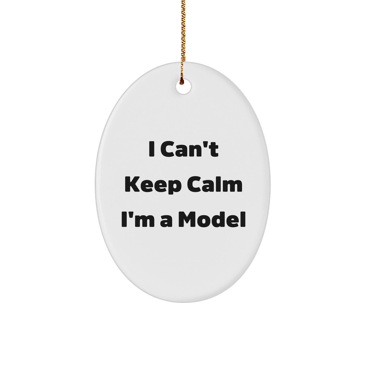 I Can't Keep Calm I'm A Model Funny Oval Ornament Gifts from Family Friends Coworkers to Model - Image 1