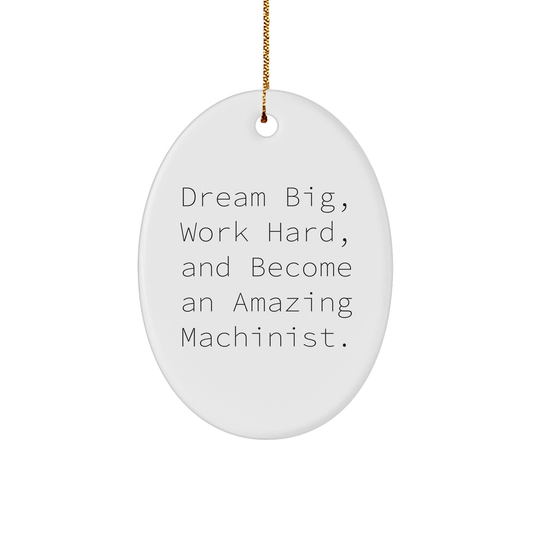 Machinist Gifts for Men, Funny Oval Ornament with Inspirational Quote, Christmas Unique Gifts from Friends, Become an Amazing Machinist - Image 1