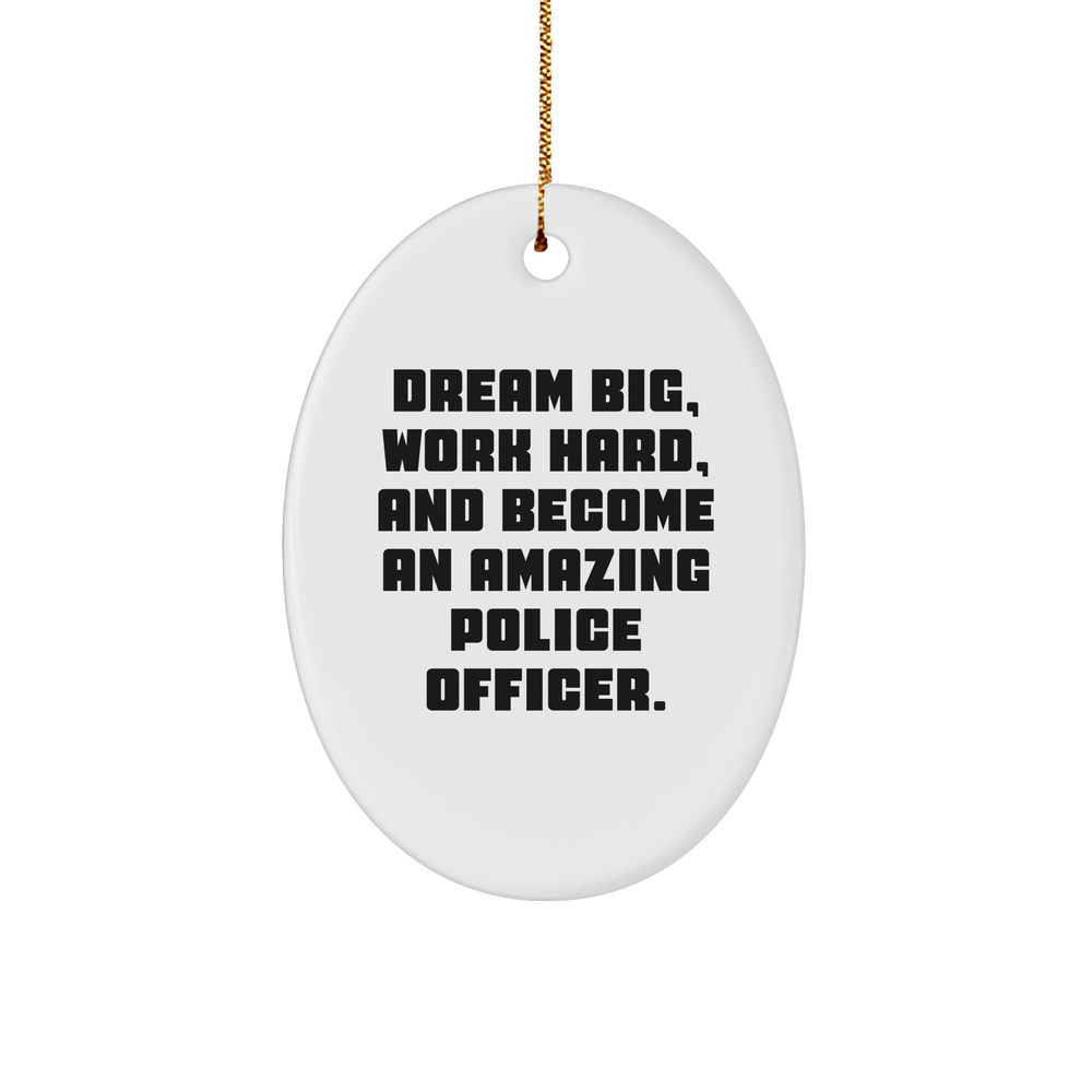 Police Officer Oval Ornament, Dream Big and Work Hard Gifts from Friends, Perfect for Family, Christmas Unique Presents for Men and Women - Image 1