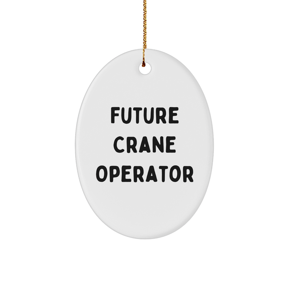 Funny Crane Operator Gifts for Men from Friends - Oval Ornament with Quote, White Sturdy MDF, 3" x 1.5", Gold-tone String, Ideal for Christmas - Image 1