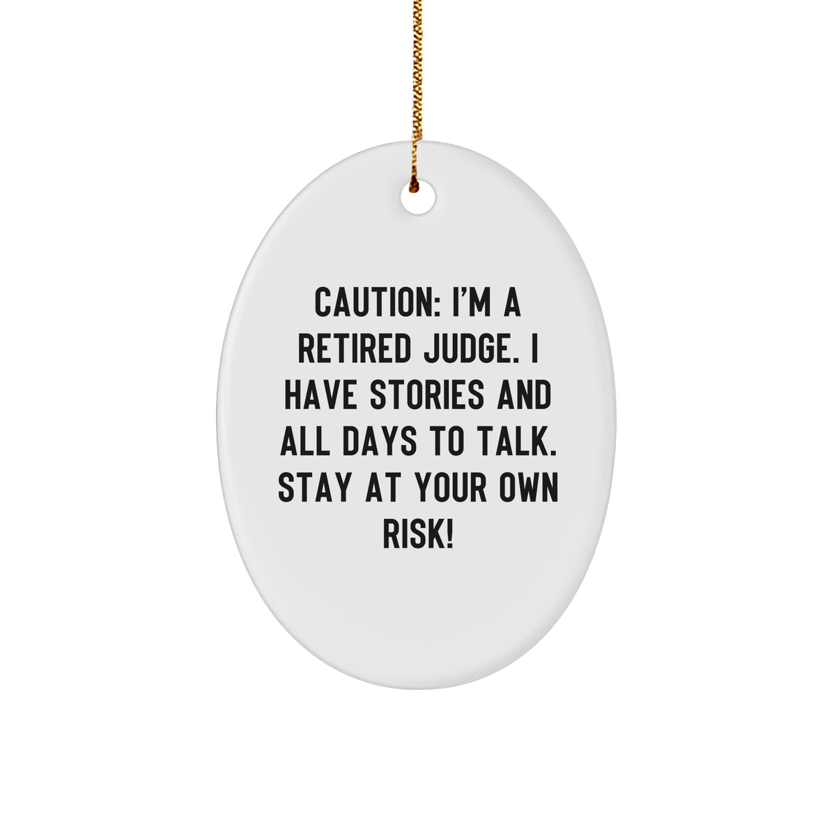 Judge's Warning Ornament: Funny Retired Judge Gift for Christmas with Caution Quote from Judge to Judge, Lawyer, or Anyone Who Loves Humor, White 3 inch Oval Sturdy MDF Ornament with Gold-tone String - Image 1