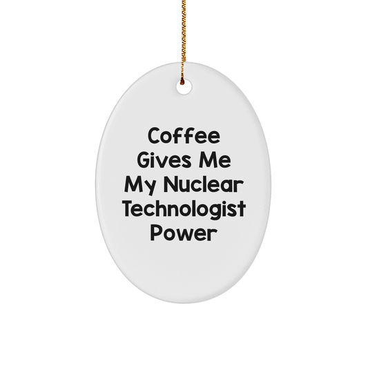 Funny Nuclear Technologist Coffee Power 3quot Oval Ornament Gifts for Christmas Unique Nuclear Technologist Gifts from Family to Colleagues - Image 1