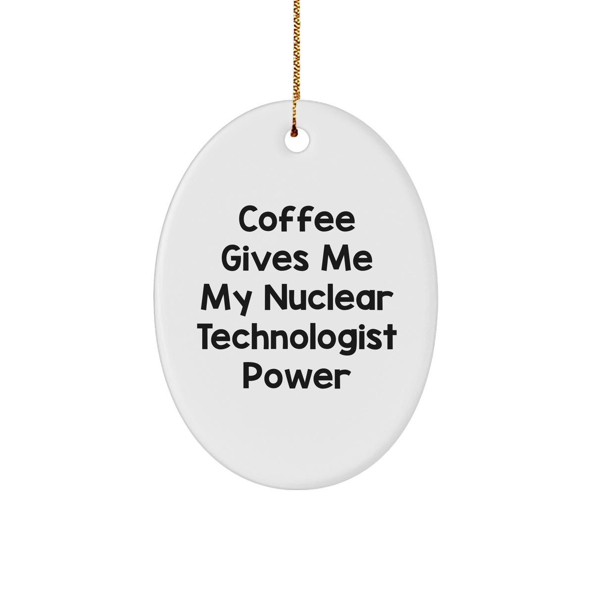 Funny Nuclear Technologist Coffee Power 3quot Oval Ornament Gifts for Christmas Unique Nuclear Technologist Gifts from Family to Colleagues - Image 1