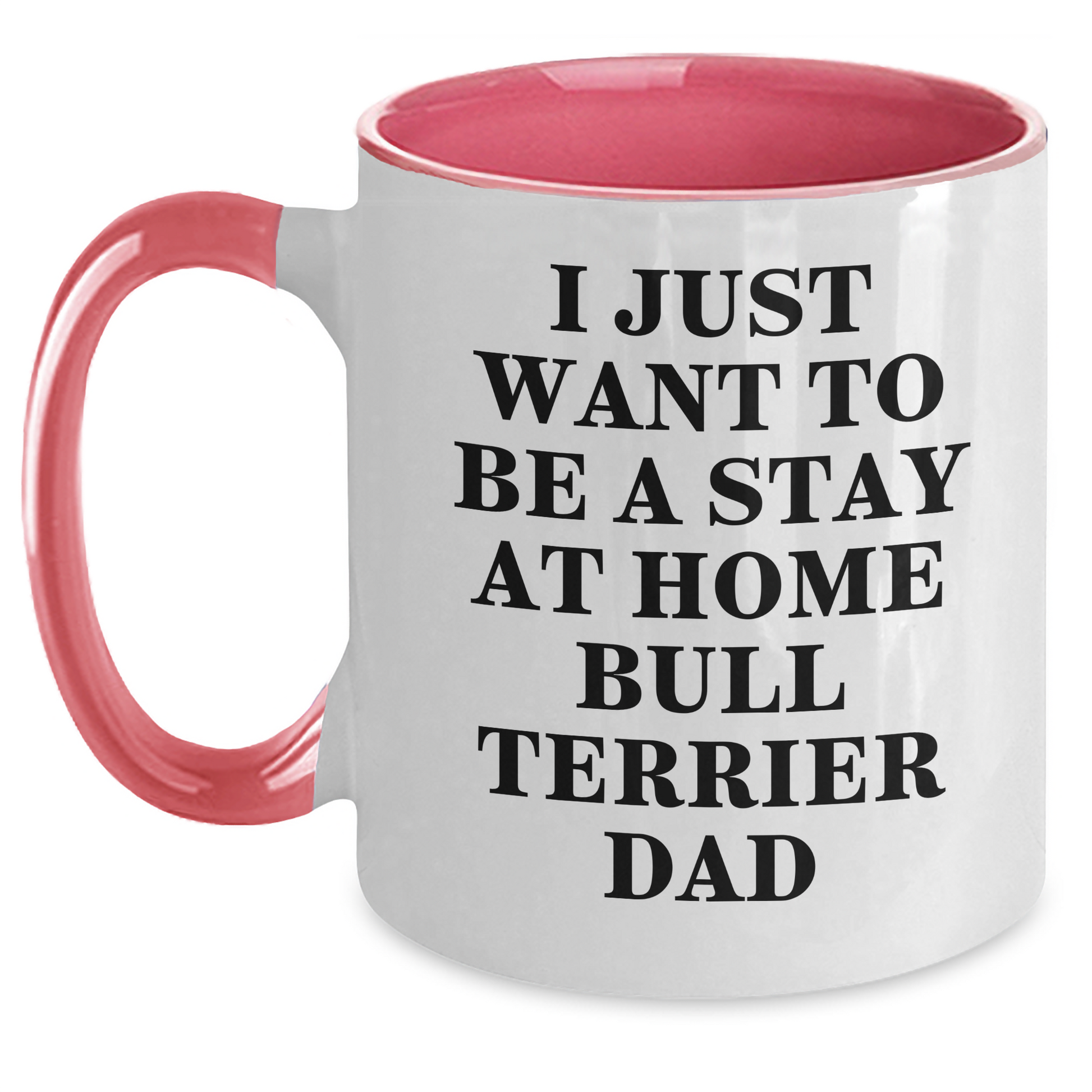 Bull Terrier Dad, Funny Two Tone Coffee Mug, I Just Want To Be A Stay At Home Bull Terrier Dad, Gifts for Men, Unique Father's Day Unique Gifts from Family - Main
