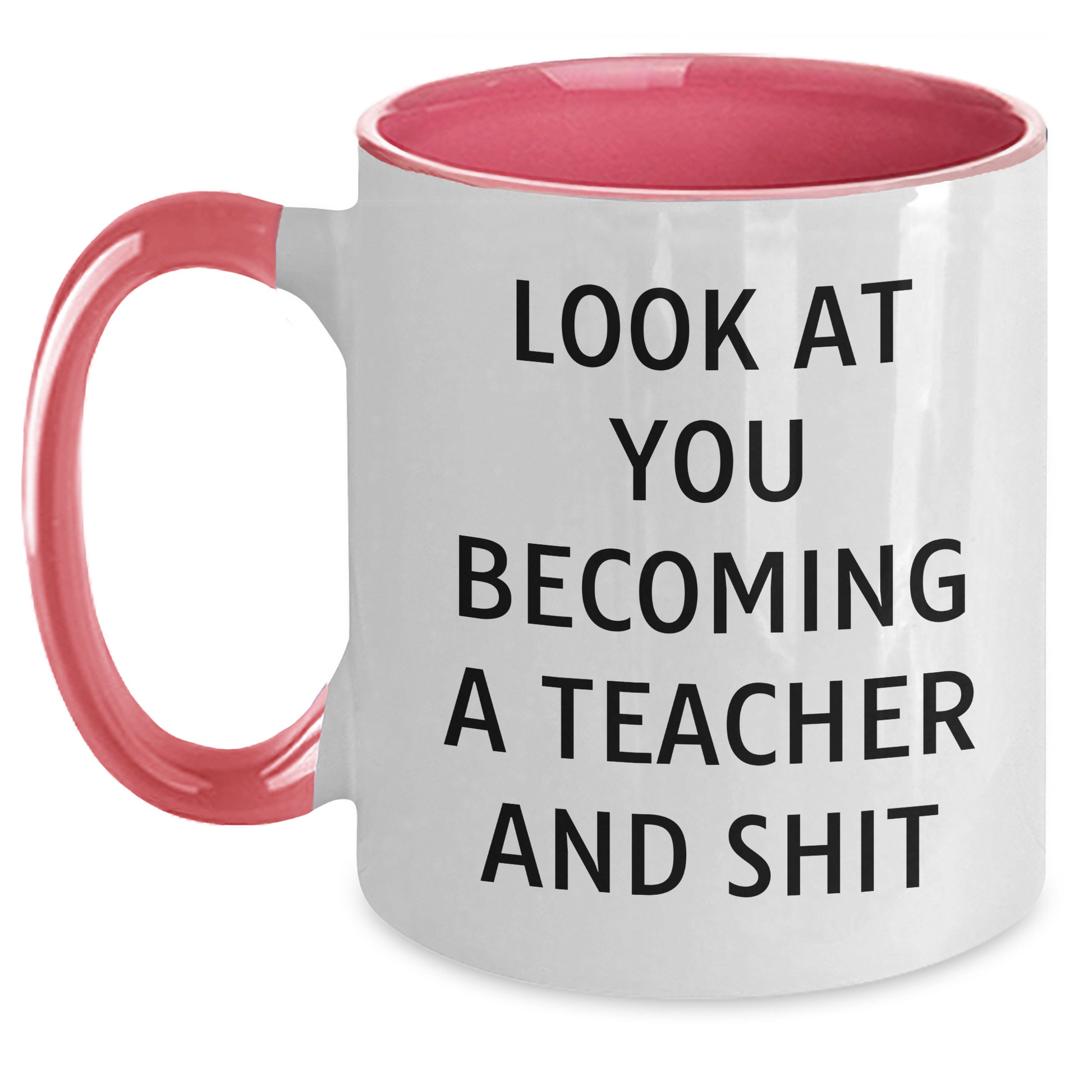 Funny Teacher Gifts from Men - Look At You Becoming A Teacher And Shit, Two Tone Coffee Mug for Teacher Graduation, Unique Teacher Appreciation Gifts - Main