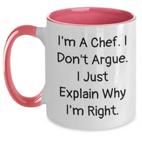 Load image into Gallery viewer, Funny Chef Mug Gifts from Men to Chef Friends - I&#39;m A Chef. I Don&#39;t Argue. I Just Explain Why I&#39;m Right. - Two Tone Coffee Mug for Mother&#39;s Day Unique Gifts - Main
