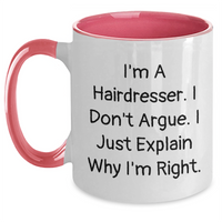Load image into Gallery viewer, Funny Hairdresser Gifts from Friends for Hairdresser - Two Tone Coffee Mug, I'm A Hairdresser. I Don't Argue. I Just Explain Why I'm Right. - Father's Day Unique Gifts - Main
