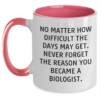 Load image into Gallery viewer, Funny Biologist Gifts from Mom on Mother&#39;s Day - Two Tone Coffee Mug, &#39;No Matter How Difficult The Days May Get. Never Forget The Reason You Became A Biologist.&#39; - Main
