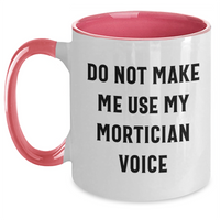 Load image into Gallery viewer, Funny Mortician Gifts from Friends and Family, Unique Two Tone Coffee Mug for Mortician, Do Not Make Me Use My Mortician Voice Quote, Mother&#39;s Day Unique Gifts for Her - Main
