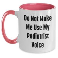 Load image into Gallery viewer, Funny Podiatrist Gifts from Friends, Do Not Make Me Use My Podiatrist Voice, Two Tone Coffee Mug for Mother's Day - Main
