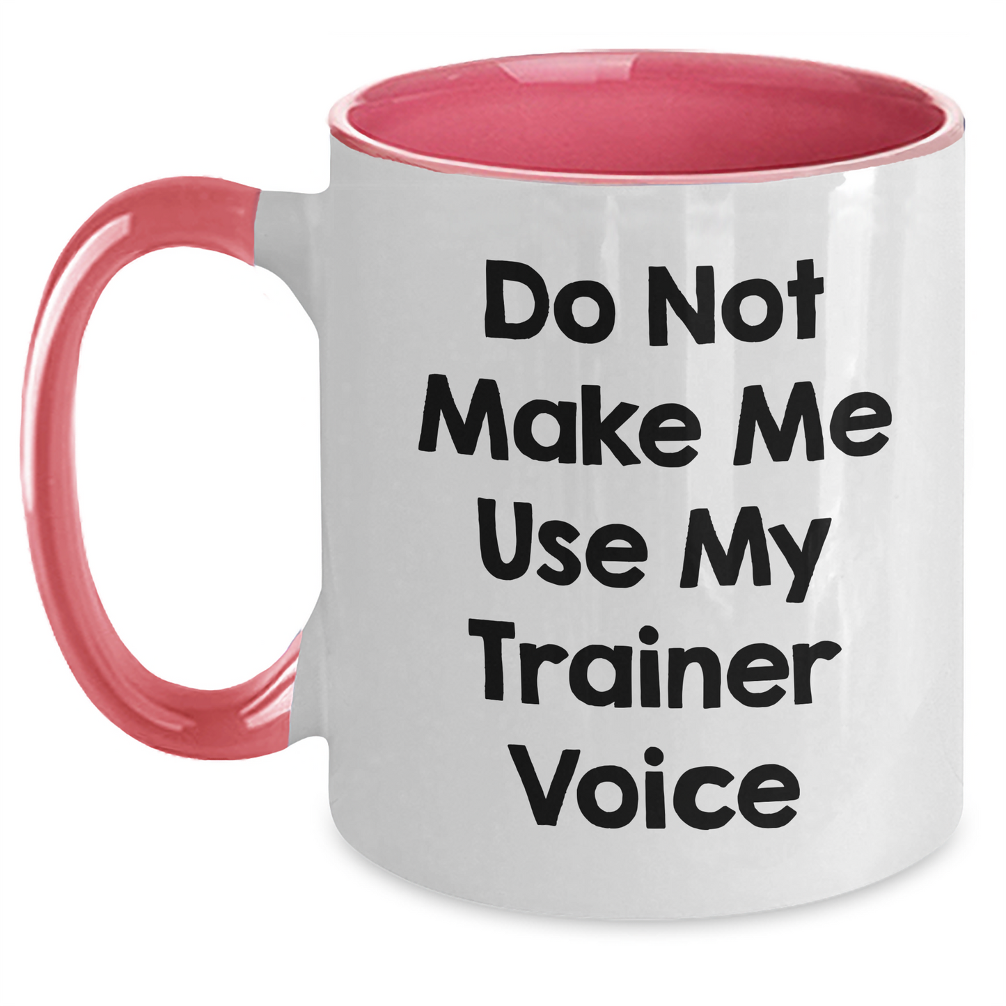 Funny Trainer Gifts from Friends and Family - Two Tone Coffee Mug with Do Not Make Me Use My Trainer Voice Quote for Mother's Day - Main