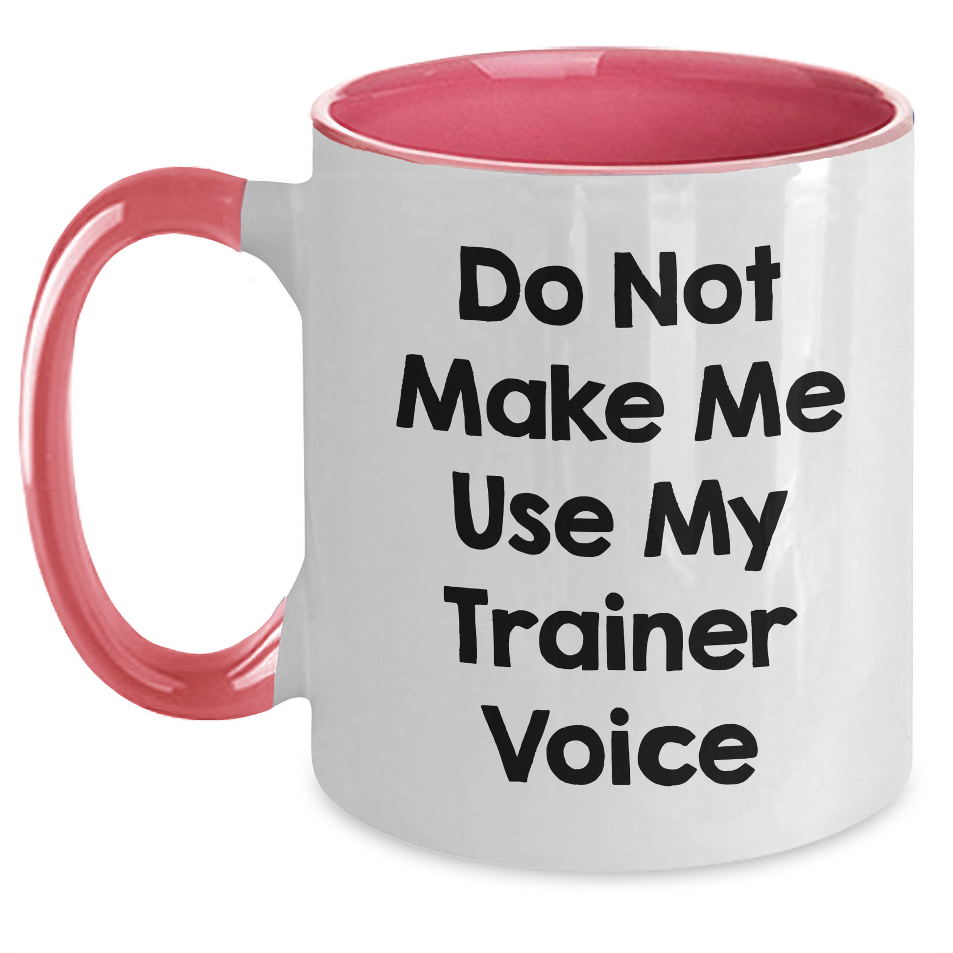 Funny Trainer Gifts from Friends and Family - Two Tone Coffee Mug with Do Not Make Me Use My Trainer Voice Quote for Mother's Day - Main