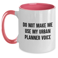 Load image into Gallery viewer, Urban Planner Gifts - &#39;Do Not Make Me Use My Urban Planner Voice&#39; Two Tone Coffee Mug, Funny Quote on Black, White, Red, or Pink Ceramic Mug for Mother&#39;s Day, Gifts from Parents to Urban Planner - Main
