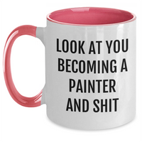 Load image into Gallery viewer, Funny Painter Gifts for Mother's Day - Look At You Becoming A Painter And Shit, Two Tone Coffee Mug from Friends, Cute Painter Mug for Women, Men, Family, and Coworkers - Main

