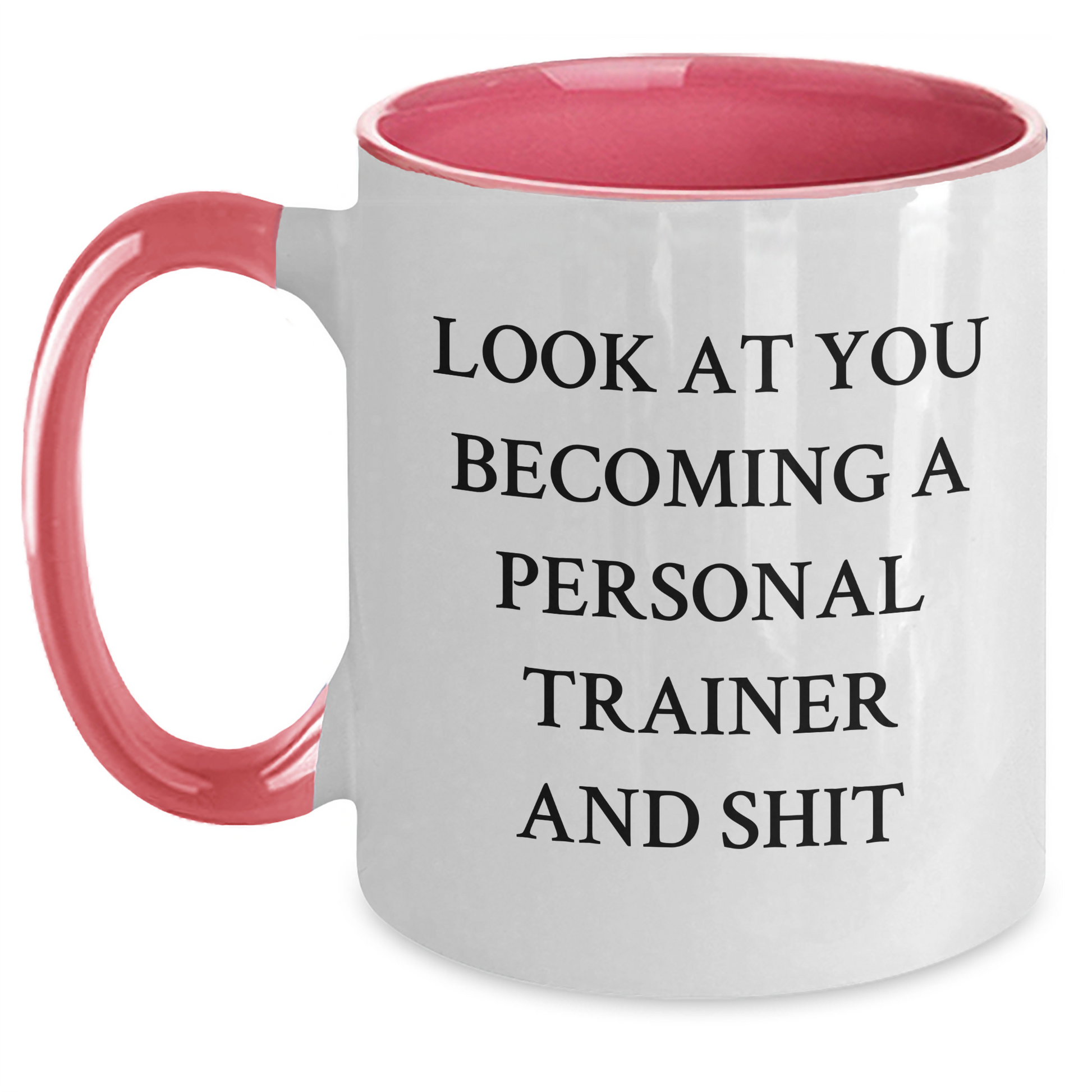 Funny Personal Trainer Gifts from Friends and Family - Look At You Becoming A Personal Trainer And Shit, Two Tone Coffee Mug for Father's Day - Main