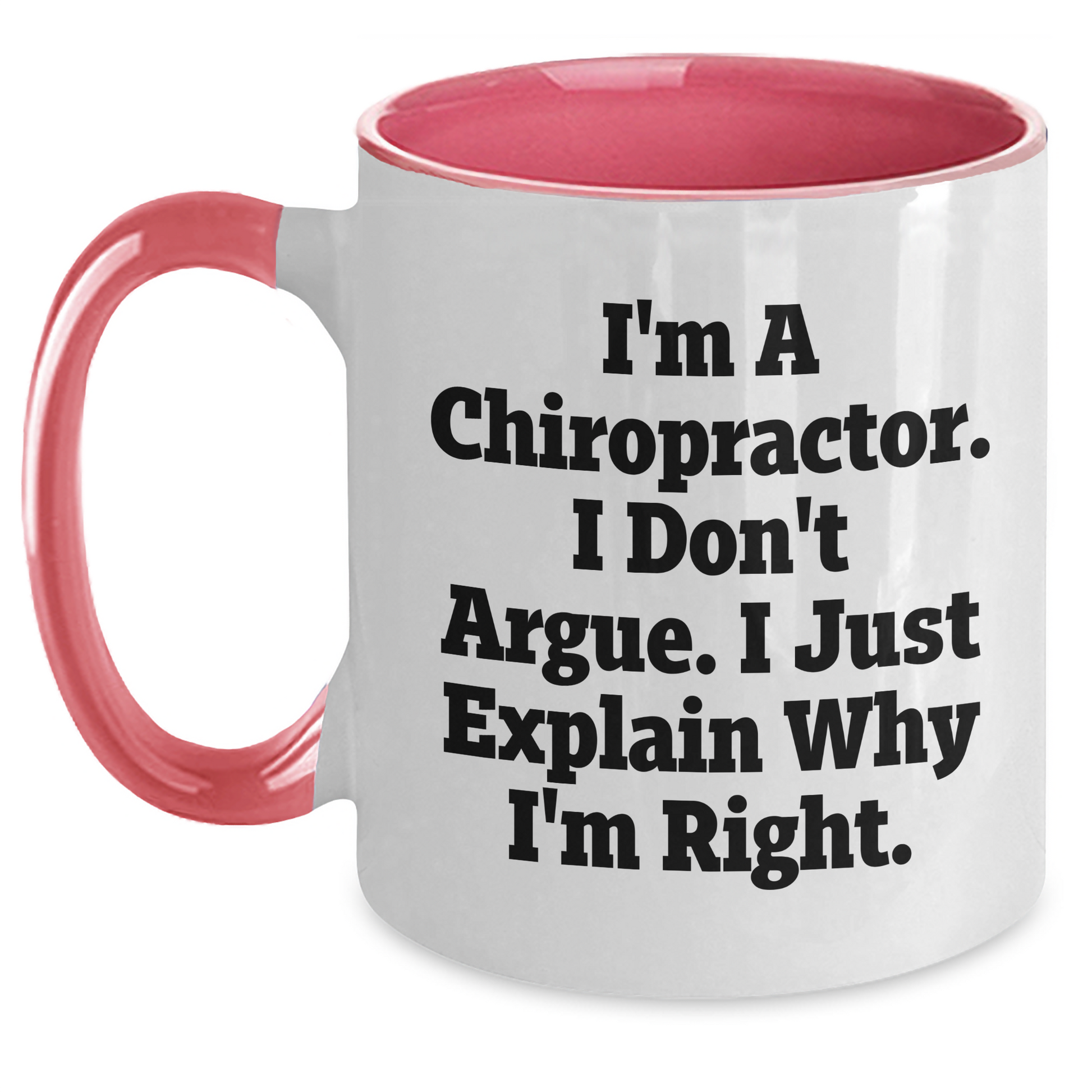Funny Chiropractor Gifts from Men to Friends, 'I'm A Chiropractor. I Don't Argue. I Just Explain Why I'm Right.' Two Tone Coffee Mug for Graduation Unique Gifts - Main