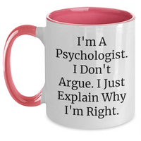 Load image into Gallery viewer, Funny Psychologist Gifts, I&#39;m A Psychologist. I Don&#39;t Argue. I Just Explain Why I&#39;m Right., Two Tone Coffee Mug, Graduation Unique Gifts for Men and Women - Main

