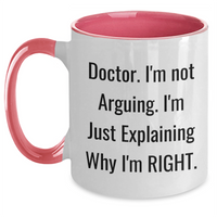 Load image into Gallery viewer, Funny Doctor Gifts from Friends for Graduation Unique Mugs - &#39;I&#39;m Not Arguing. I&#39;m Just Explaining Why I&#39;m Right.&#39; - Main
