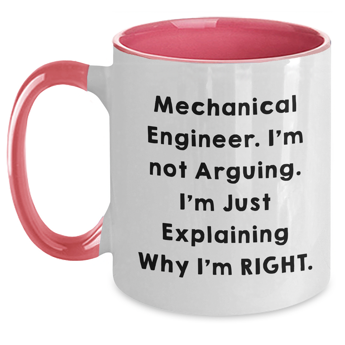 Mechanical Engineer Humor Gifts - Two Tone Coffee Mug for Graduation from Friends, Family, or Coworkers - 'I'm Not Arguing. I'm Just Explaining Why I'm Right.' - Main