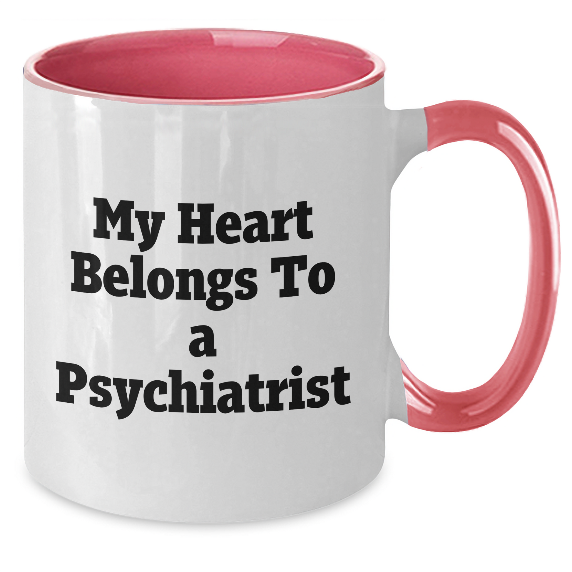 Funny Psychiatrist Gifts from Men to Women for Mother's Day - Two Tone Coffee Mug 'My Heart Belongs To A Psychiatrist' - Additional