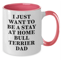 Load image into Gallery viewer, Bull Terrier Dad, Funny Two Tone Coffee Mug, I Just Want To Be A Stay At Home Bull Terrier Dad, Gifts for Men, Unique Father&#39;s Day Unique Gifts from Family - Additional
