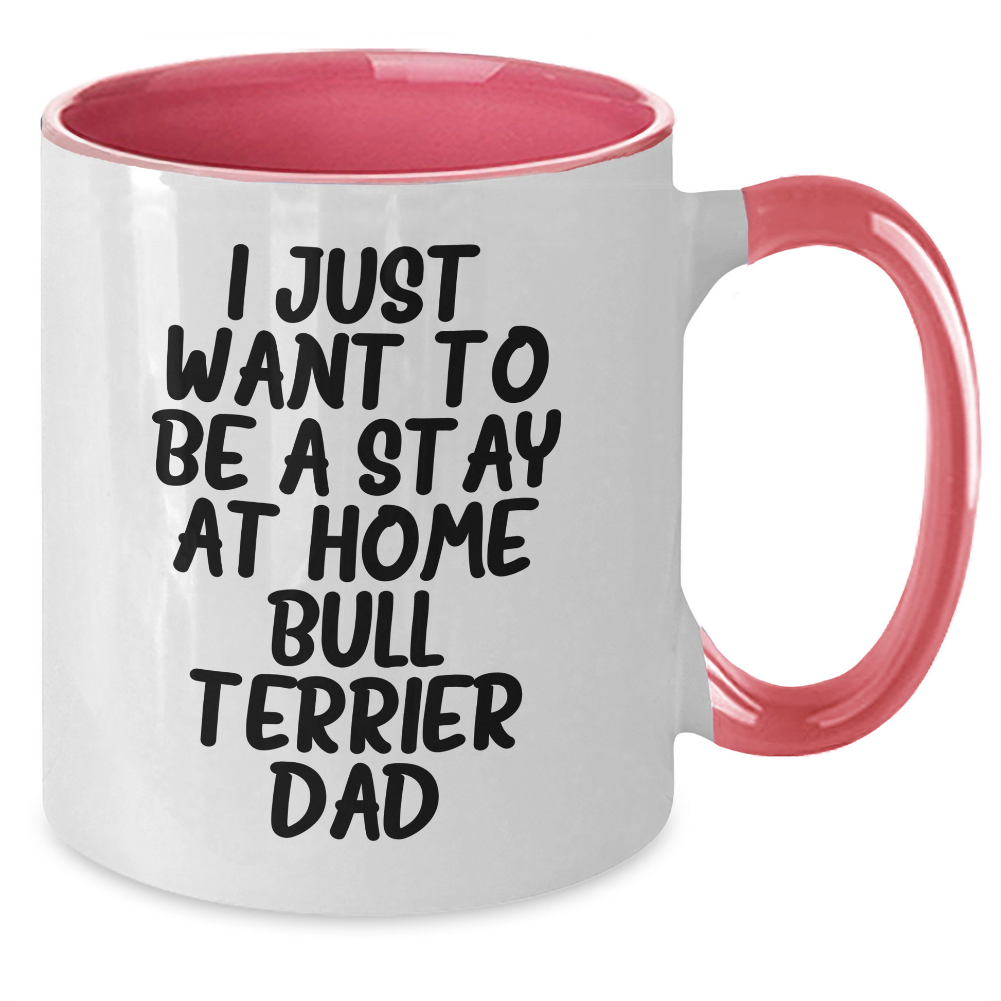 Funny Bull Terrier Dog Gifts for Dad - I Just Want To Be A Stay At Home Bull Terrier Dad Coffee Mug, Gifts from Mom for Father's Day, Unique Dad Gifts - Additional