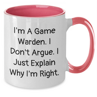 Load image into Gallery viewer, Game Warden Humor Two Tone Coffee Mug, Funny Gifts from Friends and Family, &#39;I Don&#39;t Argue, I Just Explain Why I&#39;m Right&#39; - Mother&#39;s Day Unique Gifts for Game Wardens, Men, and Women - Additional
