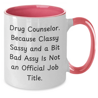 Load image into Gallery viewer, Funny Drug Counselor Gifts - Classy Sassy And A Bit Fearlessy Mug, Two Tone Coffee Mug for Mother&#39;s Day, Gifts from Family to Drug Counselor - Additional
