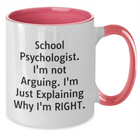 Load image into Gallery viewer, Funny School Psychologist Gifts, Two Tone Coffee Mug - Gifts from Friends for School Psychologist, &#39;I&#39;m Not Arguing. I&#39;m Just Explaining Why I&#39;m Right.&#39; on Father&#39;s Day - Additional
