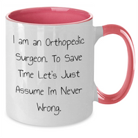 Load image into Gallery viewer, Orthopedic Surgeon Humor Coffee Mug, Funny Gifts from Family to Orthopedic Surgeon on Father&#39;s Day, I Am An Orthopedic Surgeon. To Save Time Let&#39;s Just Assume I&#39;m Never Wrong., Two Tone Coffee Mug - Additional
