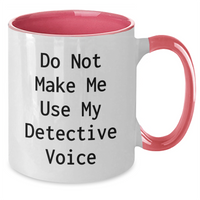 Load image into Gallery viewer, Detective Humor Gifts from Friends to Family - Do Not Make Me Use My Detective Voice Two Tone Coffee Mug, Unique Mother&#39;s Day Unique Gifts for Her - Additional
